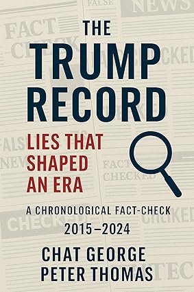 The Trump Record - Lies That Shaped An Era: A Chronological Fact-Check 2015 - 2024 